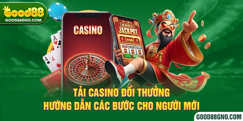 Tải Casino Đổi Thưởng – Hướng Dẫn Các Bước Cho Người Mới