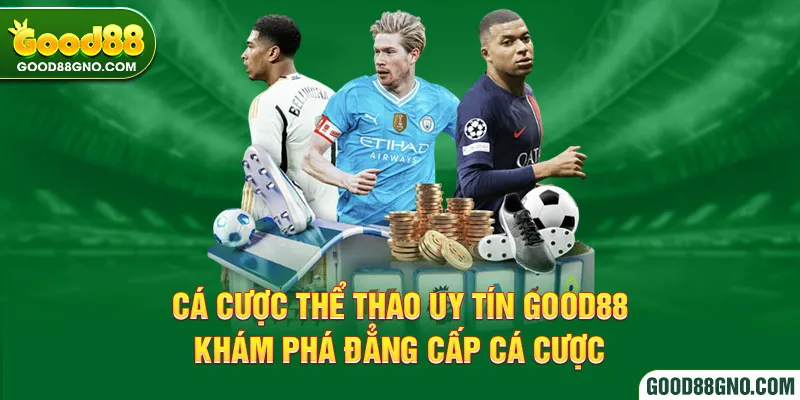 Cá cược thể thao uy tín Good88 - Khám phá đẳng cấp cá cược